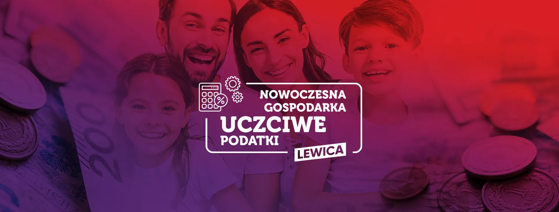 Zdjęcie przedstawia uśmiechniętą rodzinę składającą się z ojca, matki i dwojga dzieci, na tle monet i banknotów, z hasłem promującym nowoczesną gospodarkę i uczciwe podatki.