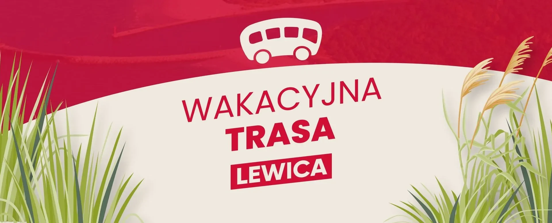 Ilustracja plakatu promującego Wakacyjną Trasę Lewicy: czerwone tło z białą falującą sekcją z napisem „WAKACYJNA TRASA” i ikoną autobusu oraz logiem Lewicy, otoczona zielonymi trawami.