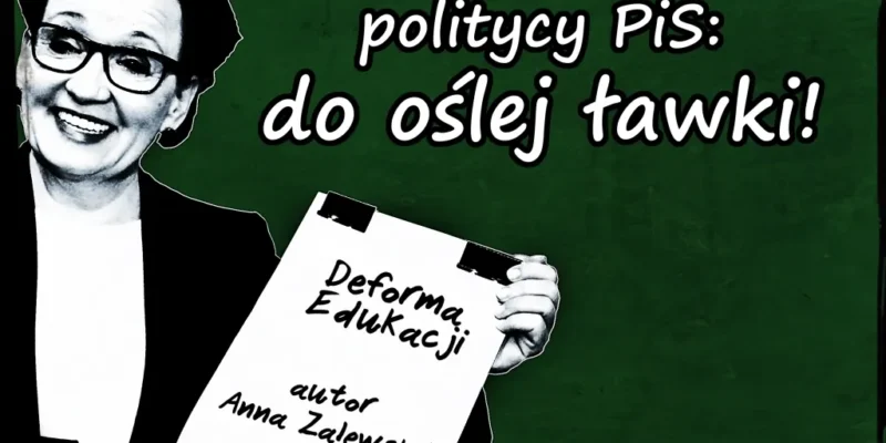 Plakat polityczny na zielonym tle z wizerunkiem uśmiechniętej kobiety trzymającej teczkę z napisem "Deforma Edukacji" i podpisem autorki oraz dużym hasłem "politycy PiS: do oślej ławki!".