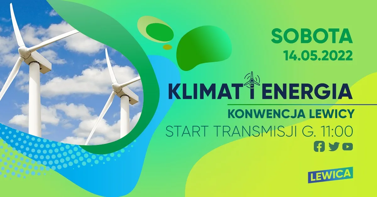 Plakat promujący konwencję Lewicy „Klimat i Energia” z turbinami wiatrowymi na kolorowym zielono-niebieskim tle i informacją o sobocie 14.05.2022 oraz starcie transmisji o godz. 11:00.