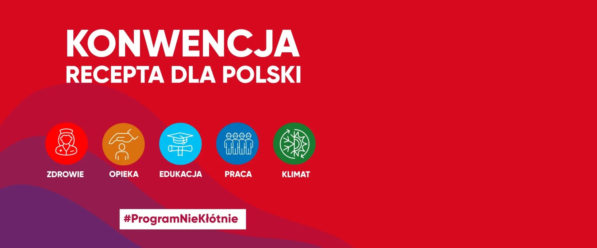 Czerwony baner z dużym napisem "KONWENCJA RECEPTA DLA POLSKI", obok kolorowe koła z ikonami zdrowia, opieki, edukacji, pracy i klimatu oraz hasłem #ProgramNieKłótnie.