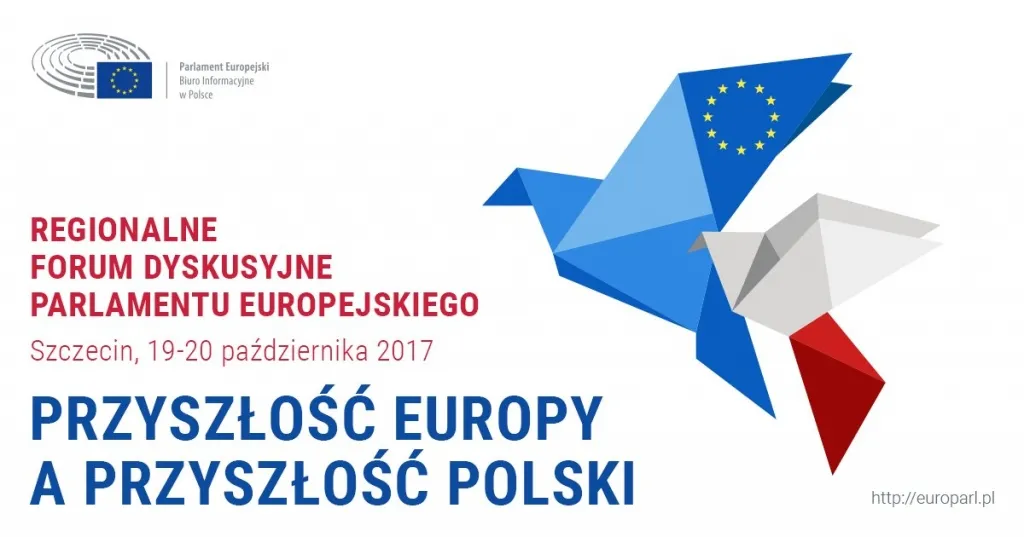 Plakat informujący o Regionalnym Forum Dyskusyjnym Parlamentu Europejskiego z napisem „Przyszłość Europy a przyszłość Polski”, logo PE i origami-ptakami w barwach UE i Polski, Szczecin, 19–20 października 2017.