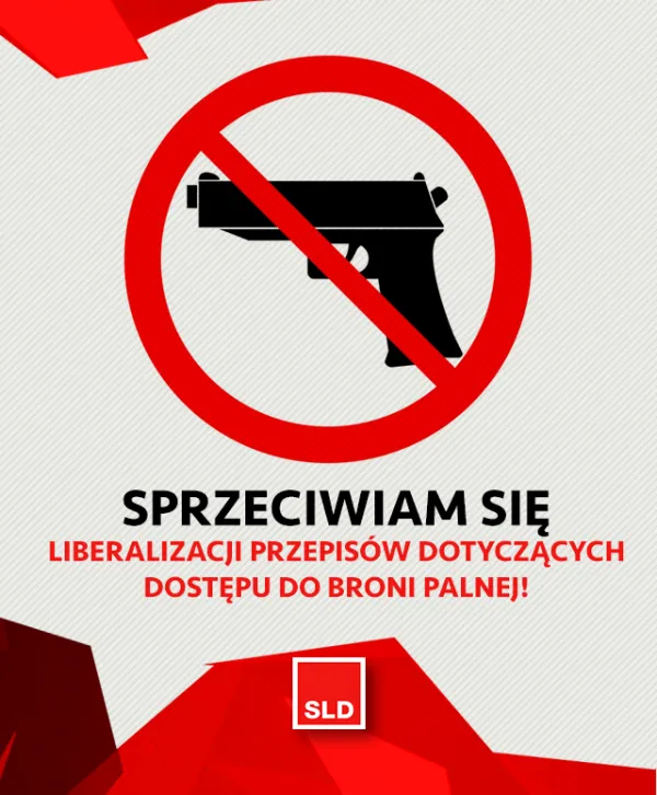 Plakat SLD z przekreślonym pistoletem i napisem „Sprzeciwiam się liberalizacji przepisów dotyczących dostępu do broni palnej”.