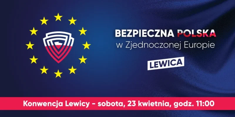 Grafika promująca konwencję Lewicy, zawierająca hasło "Bezpieczna Polska w Zjednoczonej Europie" oraz informacje o wydarzeniu.