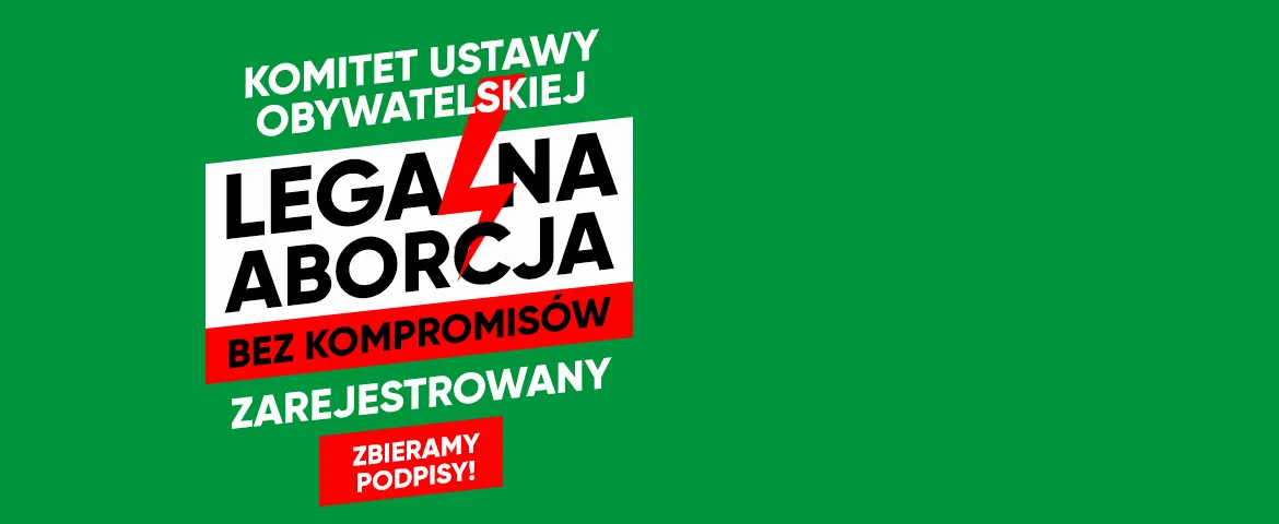 Plakat na zielonym tle promujący Komitet Ustawy Obywatelskiej „Legalna aborcja. Bez kompromisów”, informujący o zarejestrowaniu i zbieraniu podpisów.