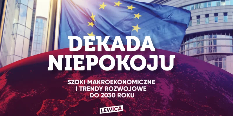 Na zdjęciu znajduje się grafika promująca wydarzenie pod hasłem "Dekada Niepokoju", na której widoczna jest flaga Unii Europejskiej oraz hasła dotyczące makroekonomicznych szoków i trendów rozwojowych do 2030 roku.
