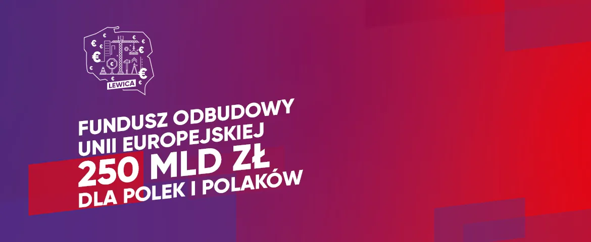 Baner polityczny Lewicy promujący Fundusz Odbudowy Unii Europejskiej z hasłem „250 mld zł dla Polek i Polaków” na gradientowym tle.