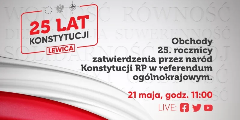 Grafika promująca 25. rocznicę Konstytucji RP w referendum ogólnonarodowym, z hasłem „25 LAT KONSTYTUCJI”, logiem Lewicy i informacją o obchodach 21 maja o 11:00 oraz transmisji na żywo.